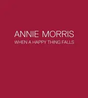 Annie Morris - Quand une chose heureuse tombe - Annie Morris - When a Happy Thing Falls