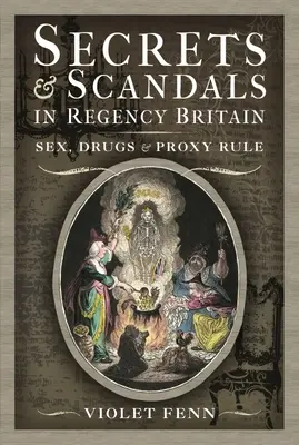 Secrets et scandales dans la Grande-Bretagne de la Régence : Sexe, drogues et règles par procuration - Secrets and Scandals in Regency Britain: Sex, Drugs and Proxy Rule