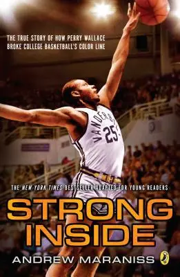 Strong Inside (Young Readers Edition) : L'histoire vraie de la façon dont Perry Wallace a brisé la ligne de couleur du basket-ball universitaire - Strong Inside (Young Readers Edition): The True Story of How Perry Wallace Broke College Basketball's Color Line