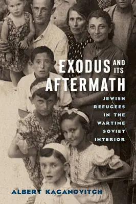 L'exode et ses conséquences : Les réfugiés juifs dans l'intérieur soviétique en temps de guerre - Exodus and Its Aftermath: Jewish Refugees in the Wartime Soviet Interior