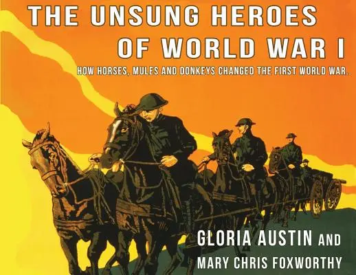 Héros méconnus de la Première Guerre mondiale : comment les chevaux, les ânes et les mules ont changé la Première Guerre mondiale - Unsung Heroes of World War One: How Horses, Donkeys and Mules Changed the First World War