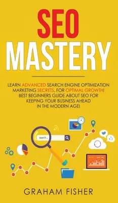 SEO Mastery : Apprendre les secrets avancés du marketing de l'optimisation des moteurs de recherche, pour une croissance optimale ! Le meilleur guide pour débutants sur le référencement pour Ke - SEO Mastery: Learn Advanced Search Engine Optimization Marketing Secrets, For Optimal Growth! Best Beginners Guide About SEO For Ke