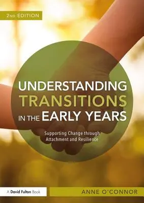 Comprendre les transitions dans la petite enfance : Accompagner le changement par l'attachement et la résilience - Understanding Transitions in the Early Years: Supporting Change Through Attachment and Resilience