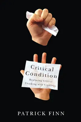Critical Condition : Remplacer la pensée critique par la créativité - Critical Condition: Replacing Critical Thinking with Creativity