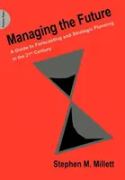 Gérer l'avenir - Un guide pour la prévision et la planification stratégique au 21e siècle - Managing the Future - A Guide to Forecasting and Strategic Planning in the 21st Century