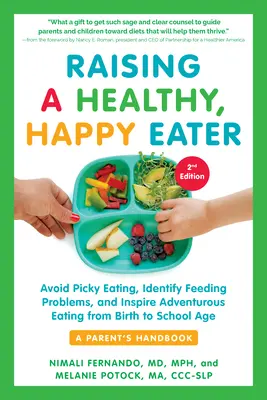 Élever un mangeur sain et heureux : Un manuel pour les parents, deuxième édition : Éviter de faire la fine bouche, identifier les problèmes d'alimentation et inspirer une alimentation aventureuse. - Raising a Healthy, Happy Eater: A Parent's Handbook, Second Edition: Avoid Picky Eating, Identify Feeding Problems, and Inspire Adventurous Eating, fr