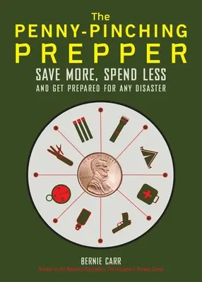 The Penny-Pinching Prepper : Économiser plus, dépenser moins et se préparer à n'importe quelle catastrophe - The Penny-Pinching Prepper: Save More, Spend Less and Get Prepared for Any Disaster