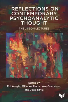 Réflexions sur la pensée psychanalytique contemporaine : Les conférences de Lisbonne - Reflections on Contemporary Psychoanalytic Thought: The Lisbon Lectures