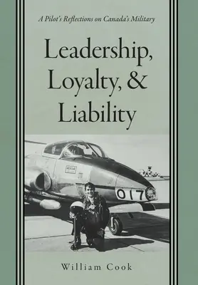 Leadership, loyauté et responsabilité : Réflexions d'un pilote sur l'armée canadienne - Leadership, Loyalty, and Liability: A Pilot's Reflections on Canada's Military