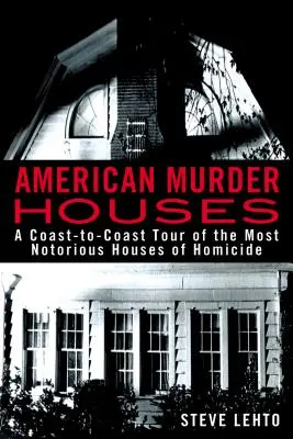 American Murder Houses : A Coast-To-Coast Tour of the Most Notorious Houses of Homicide - Un tour d'horizon des maisons les plus célèbres de l'homicide. - American Murder Houses: A Coast-To-Coast Tour of the Most Notorious Houses of Homicide