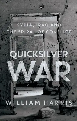 Quicksilver War : La Syrie, l'Irak et la spirale du conflit - Quicksilver War: Syria, Iraq and the Spiral of Conflict