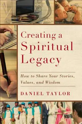 Créer un héritage spirituel : comment partager vos histoires, vos valeurs et votre sagesse - Creating a Spiritual Legacy: How to Share Your Stories, Values, and Wisdom