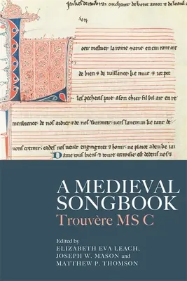 Un livre de chansons médiévales : Trouvre MS C - A Medieval Songbook: Trouvre MS C