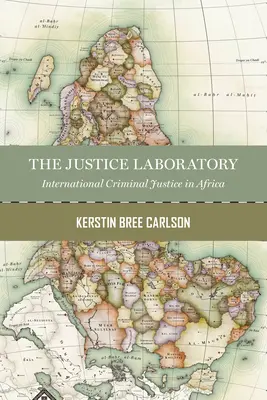 Le laboratoire de la justice : Le droit international en Afrique - The Justice Laboratory: International Law in Africa