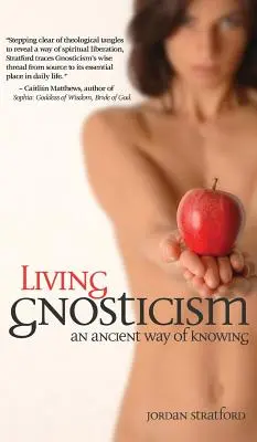 Vivre le gnosticisme : Un ancien mode de connaissance - Living Gnosticism: An Ancient Way of Knowing