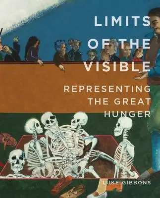 Les limites du visible : Représenter la grande faim - Limits of the Visible: Representing the Great Hunger