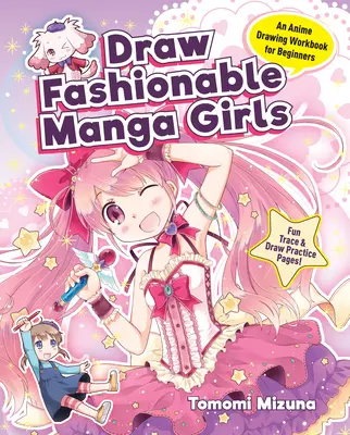 Dessinez des filles Manga à la mode : Un manuel de dessin d'anime pour les débutants - Draw Fashionable Manga Girls: An Anime Drawing Workbook for Beginners