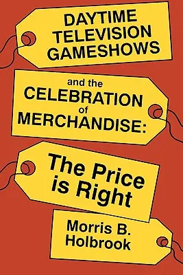 Daytime Television Gameshows and the Celebration of Merchandise : Le Juste Prix - Daytime Television Gameshows and the Celebration of Merchandise: The Price Is Right