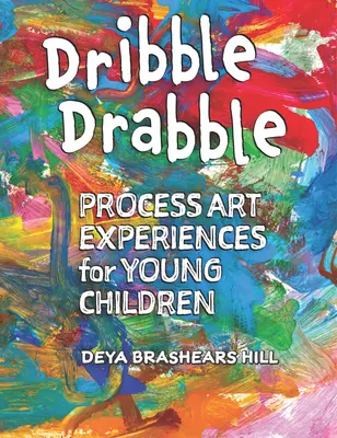 Dribble Drabble : Expériences artistiques pour les jeunes enfants - Dribble Drabble: Process Art Experiences for Young Children