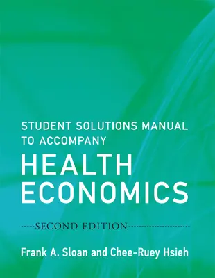 Manuel de solutions de l'étudiant pour accompagner l'économie de la santé, deuxième édition - Student Solutions Manual to Accompany Health Economics, Second Edition