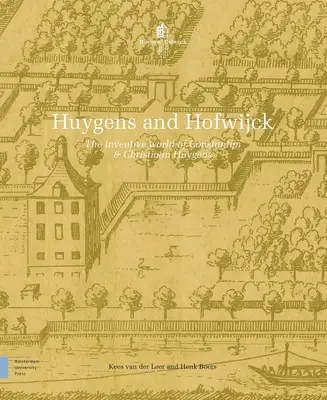 Huygens et Hofwijck : Le monde inventif de Constantijn et Christiaan Huygens - Huygens and Hofwijck: The Inventive World of Constantijn and Christiaan Huygens