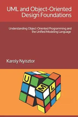 Fondations de l'UML et de la conception orientée objet : Comprendre la programmation orientée objet et le langage de modélisation unifié - UML and Object-Oriented Design Foundations: Understanding Object-Oriented Programming and the Unified Modeling Language