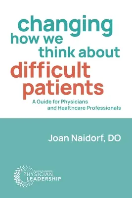 Changer notre façon de penser les patients difficiles : Un guide pour les médecins et les professionnels de la santé - Changing How We Think about Difficult Patients: A Guide for Physicians and Healthcare Professionals