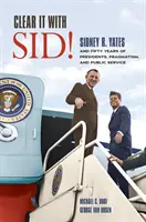 La vérité avec Sid&nbsp;! Sidney R. Yates et cinquante ans de présidence, de pragmatisme et de service public - Clear It with Sid!: Sidney R. Yates and Fifty Years of Presidents, Pragmatism, and Public Service