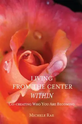 Vivre au centre de soi : Co-créer ce que vous devenez - Living from the Center Within: Co-Creating Who You Are Becoming