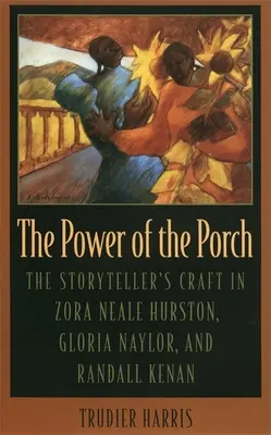Le pouvoir du porche : L'art du conteur chez Zora Neale Hurston, Gloria Naylor et Randall Kenan - The Power of the Porch: The Storyteller's Craft in Zora Neale Hurston, Gloria Naylor, and Randall Kenan
