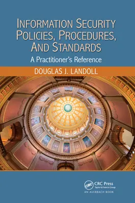 Politiques, procédures et normes de sécurité de l'information : Une référence pour les praticiens - Information Security Policies, Procedures, and Standards: A Practitioner's Reference