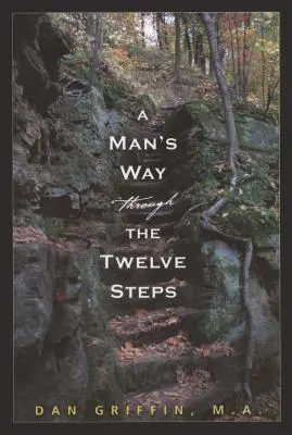 Le chemin d'un homme à travers les douze étapes - A Man's Way Through the Twelve Steps