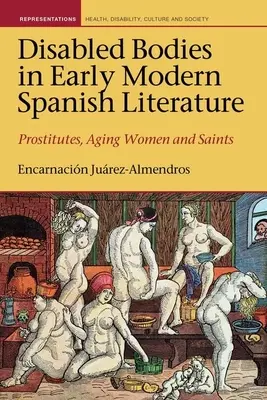 Les corps handicapés dans la littérature espagnole du début des temps modernes : Prostituées, femmes vieillissantes et saintes - Disabled Bodies in Early Modern Spanish Literature: Prostitutes, Aging Women and Saints