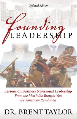 Founding Leadership : Leçons sur le leadership professionnel et personnel des hommes qui ont fait la révolution américaine - Founding Leadership: Lessons on Business and Personal Leadership from the Men Who Brought You the American Revolution