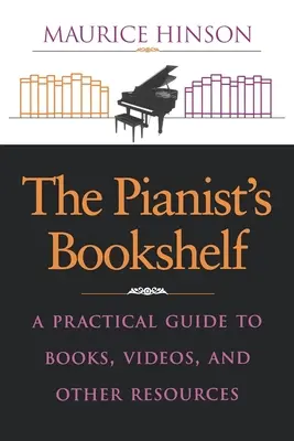 La bibliothèque du pianiste : Un guide pratique de livres, de vidéos et d'autres ressources - The Pianist's Bookshelf: A Practical Guide to Books, Videos, and Other Resources