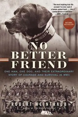 No Better Friend : Un homme, un chien et leur extraordinaire histoire de courage et de survie pendant la Seconde Guerre mondiale - No Better Friend: One Man, One Dog, and Their Extraordinary Story of Courage and Survival in WWII