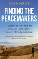 Finding the Peacemakers - Un voyage de foi des mines du Chili aux déserts du Moyen-Orient - Finding the Peacemakers - A journey of faith from the mines of Chile to the deserts of the Middle East
