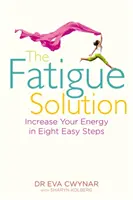 Fatigue Solution - Augmentez votre énergie en huit étapes faciles - Fatigue Solution - Increase Your Energy in Eight Easy Steps