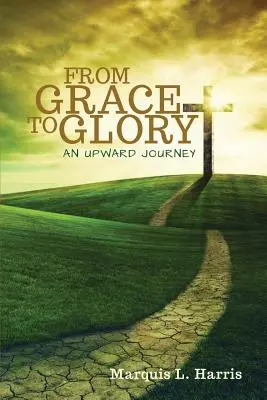 De la grâce à la gloire, un voyage vers le haut - From Grace to Glory, an Upward Journey