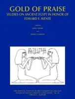 L'or de la louange : Études sur l'Égypte ancienne en l'honneur d'Edward F. Wente - Gold of Praise: Studies on Ancient Egypt in Honor of Edward F. Wente