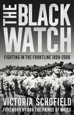 Le Black Watch : Combattre sur la ligne de front 1899-2006 - The Black Watch: Fighting in the Frontline 1899-2006