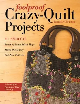 Foolproof Crazy-Quilt Projects : 10 projets, cartes des points de couture, dictionnaire des points de couture, patrons en taille réelle - Foolproof Crazy-Quilt Projects: 10 Projects, Seam-By-Seam Stitch Maps, Stitch Dictionary, Full-Size Patterns