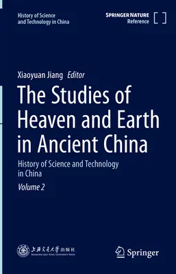 Les études du ciel et de la terre dans la Chine ancienne : Histoire des sciences et des techniques en Chine Volume 2 - The Studies of Heaven and Earth in Ancient China: History of Science and Technology in China Volume 2