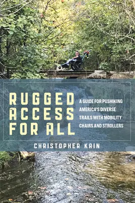 Un accès robuste pour tous : Un guide pour emprunter les divers sentiers d'Amérique avec des fauteuils roulants et des poussettes - Rugged Access for All: A Guide for Pushiking America's Diverse Trails with Mobility Chairs and Strollers