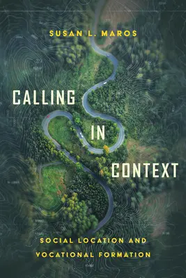 La vocation en contexte : L'emplacement social et la formation professionnelle - Calling in Context: Social Location and Vocational Formation