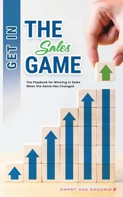 Entrez dans le jeu de la vente : Le manuel pour gagner dans la vente quand le jeu a changé - Get in the Sales Game: The Playbook for Winning in Sales When the Game Has Changed