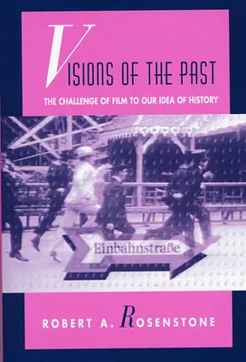 Visions du passé : Le défi du film pour notre idée de l'histoire - Visions of the Past: The Challenge of Film to Our Idea of History