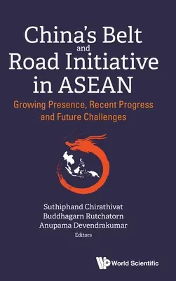 L'initiative chinoise de la ceinture et de la route dans l'Asean : Présence croissante, progrès récents et défis futurs - China's Belt and Road Initiative in Asean: Growing Presence, Recent Progress and Future Challenges