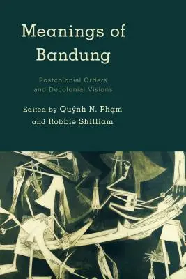 Significations de Bandung : Ordres postcoloniaux et visions décoloniales - Meanings of Bandung: Postcolonial Orders and Decolonial Visions