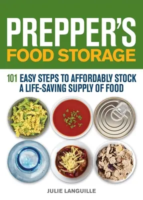 Stockage de nourriture : 101 étapes faciles pour stocker à un prix abordable une réserve de nourriture vitale - Prepper's Food Storage: 101 Easy Steps to Affordably Stock a Life-Saving Supply of Food